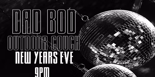 Dad Bod w\/ Outdoor Couch - NYE at the Fish Bowl