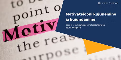 Motivatsiooni kujunemine ja kujundamine. Sooritus- ja liikumisps\u00fchholoogia t\u00f6\u00f6tuba ps\u00fchholoogidele