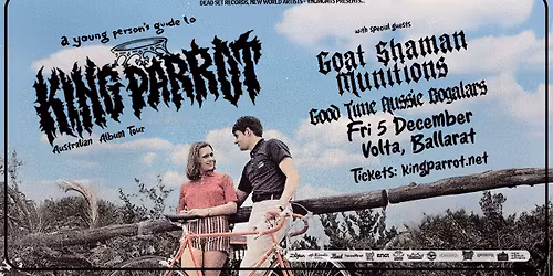 KING PARROT : Ballarat w\/- Goat Shaman + Munitions + Good Time Aussie Bogalars