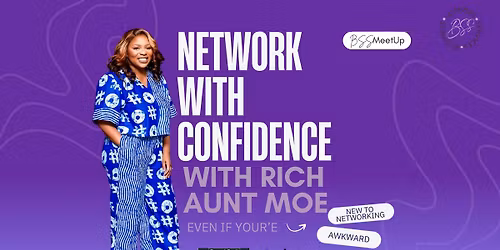 Network with Confidence with Rich Aunt Moe!\ud83d\udca5