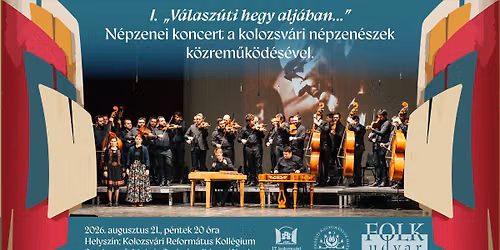 \u201eV\u00e1lasz\u00fati hegy alj\u00e1ban\u2026\u201d I. N\u00e9pzenei koncert a kolozsv\u00e1ri n\u00e9pzen\u00e9szek k\u00f6zrem\u0171k\u00f6d\u00e9s\u00e9vel