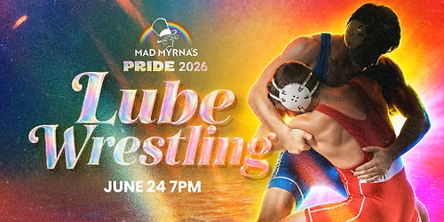 Mad Myrna's Pride 2026: Lube Wrestling