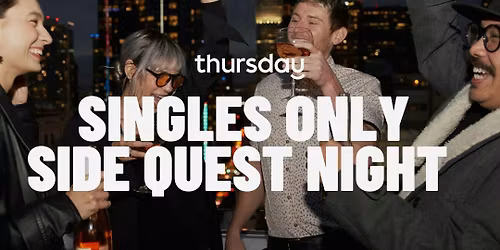 TUESDAY | SINGLES ONLY SIDE QUEST NIGHT (21+) | SAN JOSE 
