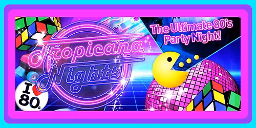 TROPICANA NIGHTS - 80S PARTY NIGHT, BROMLEY!
