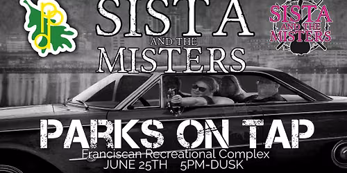 SISTA AND THE MISTERS at PARKS ON TAP \u2013 Franciscan Recreation Complex