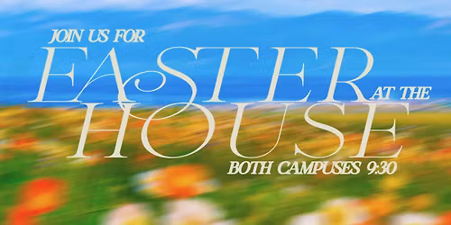 Easter at the House- Gonzales Campus 