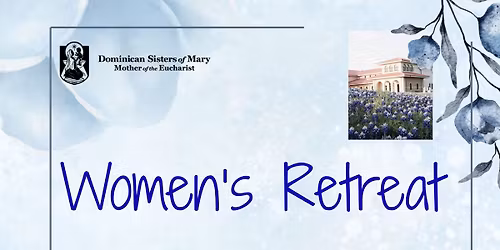 Dominican Sisters Mary Mother of the Eucharist Women's Retreat