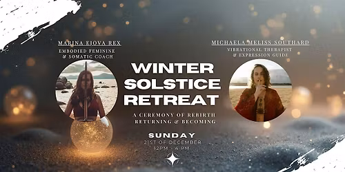 \u2744\ufe0f\u2728 Winter Solstice Retreat \u2728\u2744\ufe0f A ceremony of Rebirth, Returning & Becoming