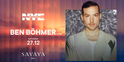 \ud83c\udf89NYE WEEK at SAVAYA BALI \ud83c\udf89 w\/ BEN B\u00d6HMER \ud83c\udfb6