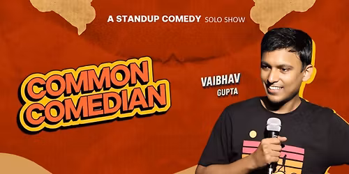 Common Comedian : A Standup Solo by Vaibhav Gupta