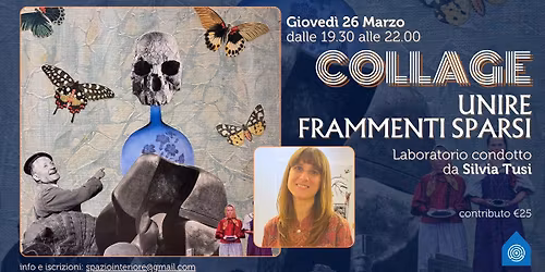 COLLAGE: unire frammenti sparsi - Laboratorio con Silvia Tusi