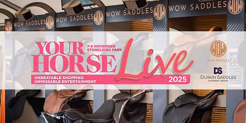 WOW Saddles and Duskin Saddles at Your Horse Live 2025