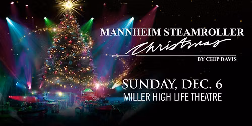 Mannheim Steamroller Christmas at the Miller High Life Theatre