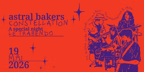 Astral Bakers \u2022 Trabendo, Paris \u2022 19 mai 2026