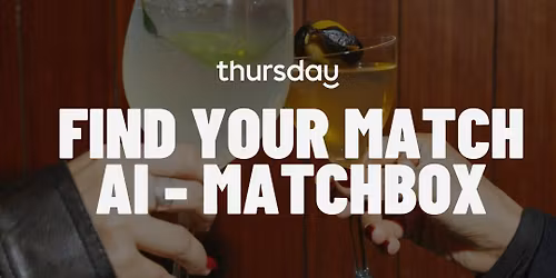 Thursday | Find your Match - Powered by AI Matchbox