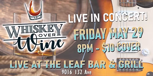 Whiskey Over Wine - LIVE at The Leaf!!