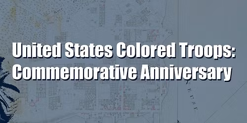 United States Colored Troops (USCT) Commemorative Anniversary