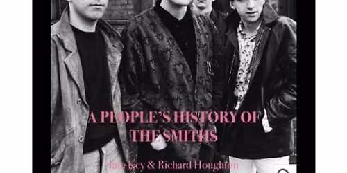 It's Time the Tale Were Told: A People's History of the Smiths