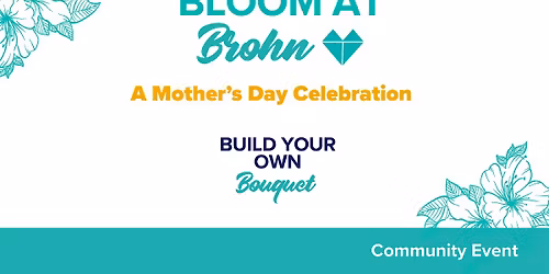 Bloom at Brohn Homes - A Mother's Day Celebration