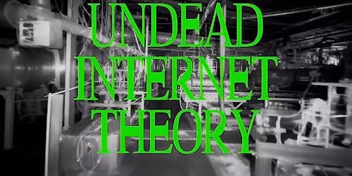Undead, Unmanned: A Screening of Y7\u2019s 'Undead Internet Theory'