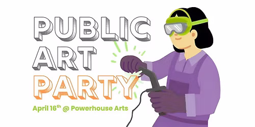 PUBLIC ART PARTY #3: Focus on Fabrication!