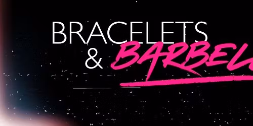 Bracelets & Barbells