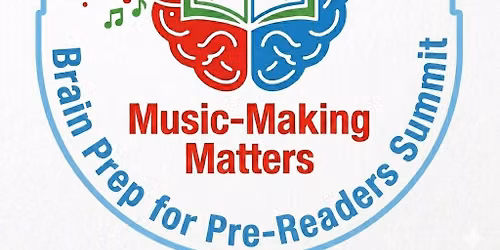 Music-Making Matters: Brain Prep for Pre-Readers Summit