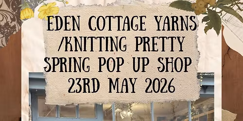 Eden Cottage Yarns\/Knitting Pretty Spring Pop Up Shop