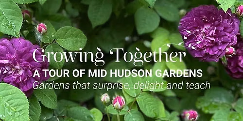 Growing Together: A Tour of Mid Hudson Gardens