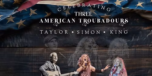 Three American Troubadours: Celebrating Taylor, Simon & King