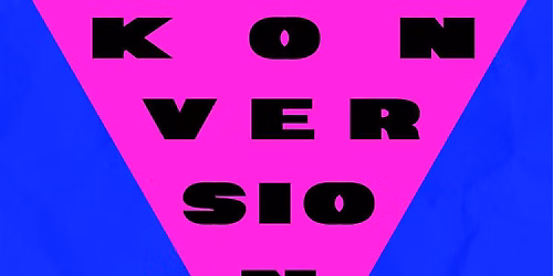 KONVERSION FRINGE MONDAYS