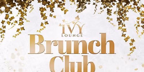 Ivy's Brunch Club Every Saturday - 9th MAY