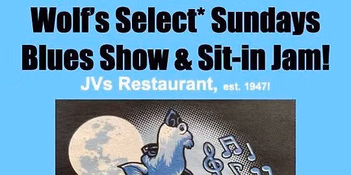 Wolf's Select Sundays Blues Show & Sit-in Jam at JVs Restaurant!