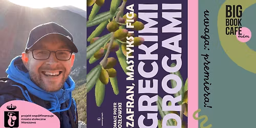 Uwaga: premiera! SZAFRAN, MASTYKS I FIGA. GRECKIMI DROGAMI | Tomasz P. Koz\u0142owski w Big Book Cafe MDM