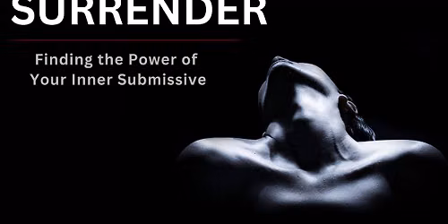 SURRENDER ~ Finding the Power of Your Inner Submissive (HARTFORD)