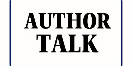 Author Talk! All Invited!!