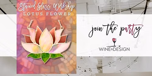 Stained Glass Workshop: Lotus Flower | Wine & Design