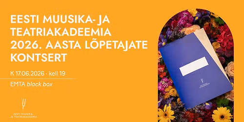 Eesti Muusika- ja Teatriakadeemia 2026. aasta l\u00f5petajate kontsert