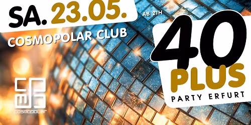 40plus Party Erfurt\/ Sa, 23.05.\/ Cosmopolar Club