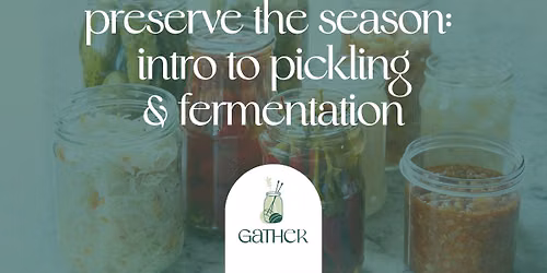 Preserve the Season: Intro to Pickling and Fermentation