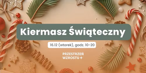 16.12 | Kiermasz \u015awi\u0105teczny w Przestrzeni Wzrostu