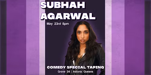 SUBHAH AGARWAL: COMEDY SPECIAL TAPING 5\/23!