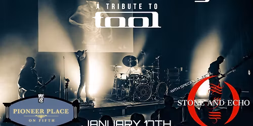 10,000 Days (A Tribute to Tool) w\/ Stone & Echo (A Perfect Circle Tribute) at Pioneer Place, 1\/17!
