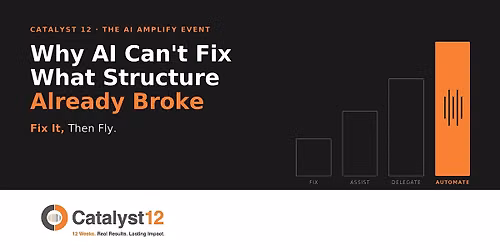 Catalyst 12: Why AI Can't Fix What Structure Already Broke