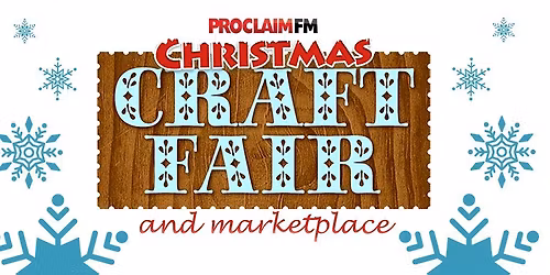 Proclaim FM's Christmas Craft Fair and Marketplace
