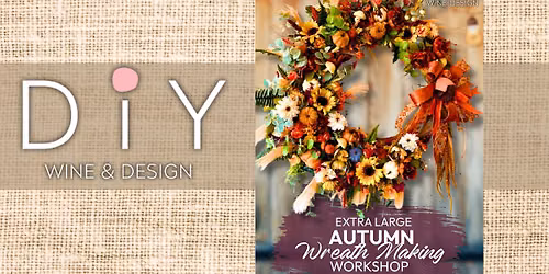 SIP & DIY: Fall Wreath Making Workshop- Extra Large Edition