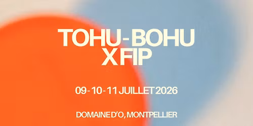 TOHU-BOHU 2026 x FIP @ DOMAINE D'O - Montpellier