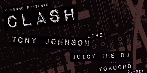 CLASH: Tony Johnson (live) \/\/ Juicy The DJ b2b YOKOCHO (dj set)