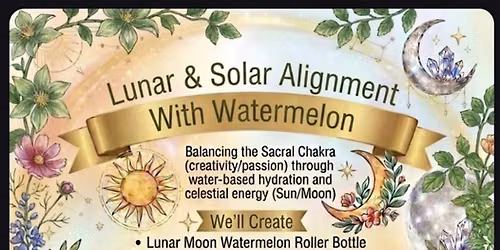 Lunar & Solar Alignment w\/ Watermelon