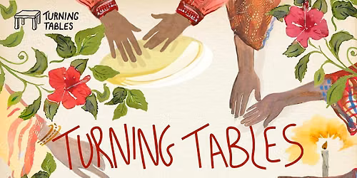 Community Dinner 26th SEPTEMBER - TURNING TABLES INVITES YOU TO THE TABLE